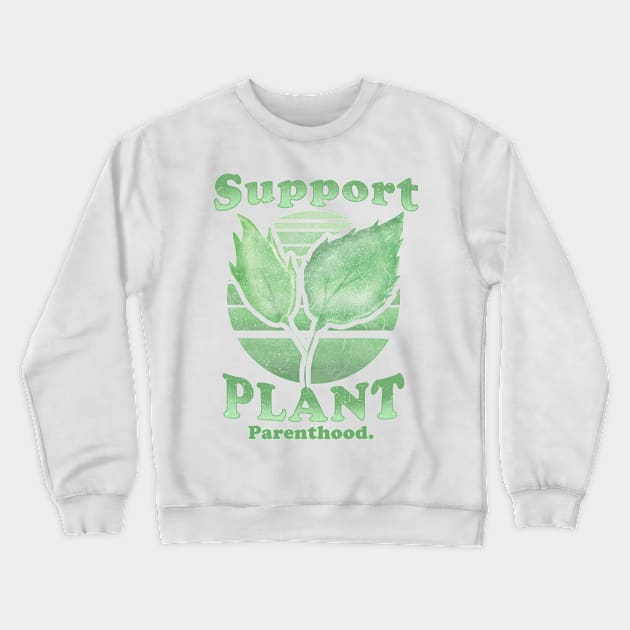 Support Plant Parenthood Crewneck Sweatshirt by GriffGraphics